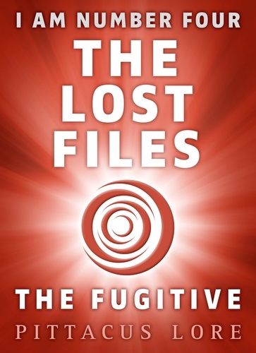 Pittacus Lore - I Am Number Four: The Lost Files: The Fugitive.