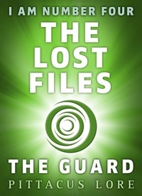 Pittacus Lore - I Am Number Four: The Lost Files: The Guard.