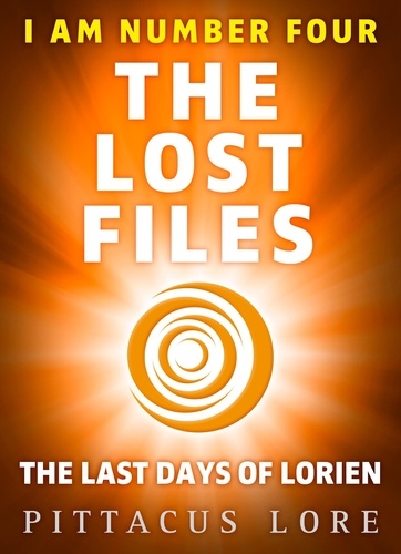 Pittacus Lore - I Am Number Four: The Lost Files: The Last Days of Lorien.