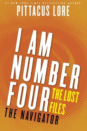 Pittacus Lore - I Am Number Four: The Lost Files: The Navigator.