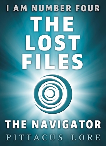 Pittacus Lore - I Am Number Four: The Lost Files: The Navigator.