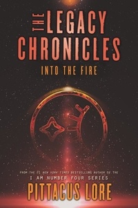 Pittacus Lore - The Legacy Chronicles: Into the Fire.