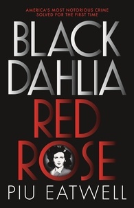 Piu Eatwell et Jeff Harding - Black Dahlia, Red Rose - A 'Times Book of the Year'.