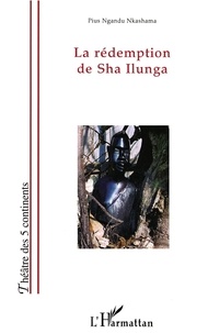 Pius Ngandu Nkashama - La rédemption de Sha Ilunga.