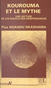 Pius Nkashama Ngandu - Kourouma et le mythe : Une lecture de «Les Soleils des indépendances».