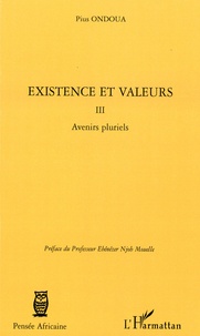 Pius Ondoua - Existence et valeurs 3, Avenirs pluriels.