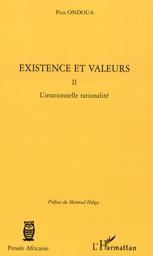 Pius Ondoua - Existence et Valeurs - Tome 2, L'irrationnelle rationalité.