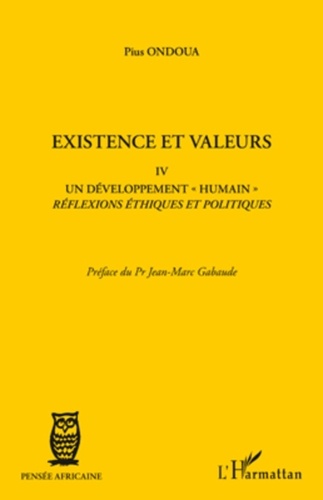 Pius Ondoua - Existence et valeurs - Tome IV, Un développement humain, réflexions éthiques et politiques.