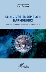 Pius Ondoua - Le "vivre-ensemble" harmonieux - Ethique communicationnelle et reliance.