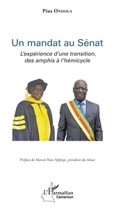 Pius Ondoua - Un mandat au Sénat - L'expérience d'une transition, des amphis à l'hémicyle.