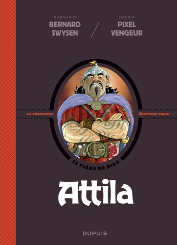 La véritable histoire vraie - tome 6 - Attila