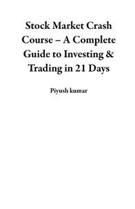Stock Market Crash Course – A Complete Guide to Investing &amp; Trading in 21 Days