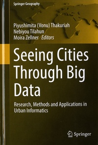 Piyushimita Vonu Thakuriah et Nebiyou Tilahun - Seeing Cities Through Big Data - Research, Methods and Applications in Urban Informatics.