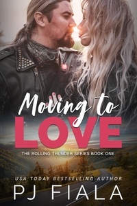  PJ Fiala - Moving to Love - The Rolling Thunder Series, #1.