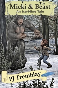  PJ Tremblay - Micki &amp; The Beast: An Ice-Mine Tale.