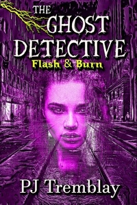 PJ Tremblay - The Ghost Detective: Flash and Burn - The Ghost Detective, #2.