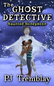  PJ Tremblay - The Ghost Detective: Haunted Honeymoon - The Ghost Detective, #6.