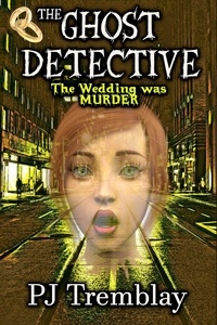  PJ Tremblay - The Ghost Detective: The Wedding Was Murder - The Ghost Detective, #5.