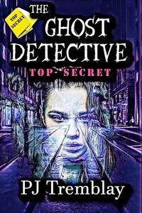  PJ Tremblay - The Ghost Detective: Top Secret - The Ghost Detective, #4.