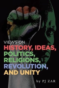  PJ ZAR - Views on History, Ideas, Politics, Religions, Revolution and Unity.