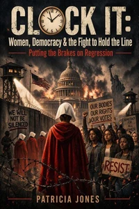 CLOCK IT: Women, Democracy &amp; the Fight to Hold the Line