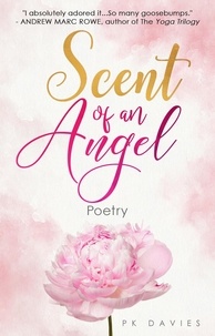  PK Davies - Scent of an Angel: Poetry.