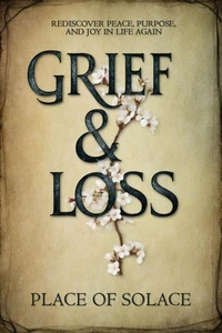 Grief & Loss - Rediscover Peace, Purpose, and Joy in Life Again