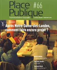 Philippe Audic - Place Publique N° 66, printemps 2018 : Après Notre-Dame-des-Landes, comment faire encore projet ?.