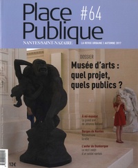 Philippe Audic - Place Publique Nantes/Saint-Nazaire N° 64, automne 2017 : Musée d'arts : quel projet, quels publics ?.