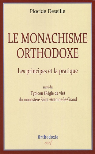 Le monachisme orthodoxe. Les principes et la pratique, suivi de Typicon (Règle de vie) du monastère Saint-Antoine-le-Grand