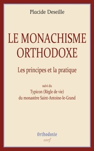 Placide Deseille - Le monachisme orthodoxe - Les principes et la pratique.