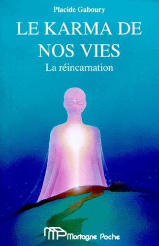 Placide Gaboury - Le Karma De Nos Vies. La Reincarnation.