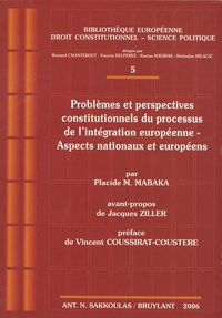 Placide Mabaka - Problèmes et perspectives constitutionnels du processus de l'intégration européenne - Aspects nationaux et européens.