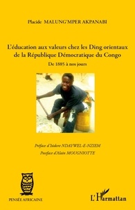 Placide Malung'mper Akpanabi - L'éducation aux valeurs chez les Ding orientaux de la République Démocratique du Congo - De 1885 à nos jours.