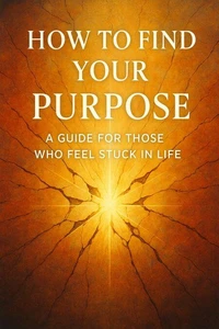 How to Find Your Purpose A Guide for Those Who Feel Stuck in Life
