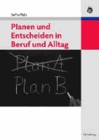 Planen und Entscheiden in Beruf und Alltag.