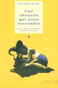 Une Chanson Qui Nous Ressemble. Petits Essais Sur Quelques Chansons Francaises
