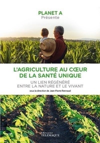  Planet A et Jean-Pierre Rennaud - L'agriculture au service de la santé unique - Un lien régénéré entre la nature et le vivant.