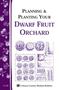 Planning &amp; Planting Your Dwarf Fruit Orchard - Storey's Country Wisdom Bulletin A-133.