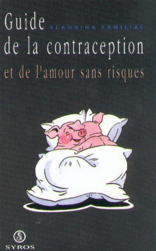  Planning Familial - Guide de la contraception et de l'amour sans risques.