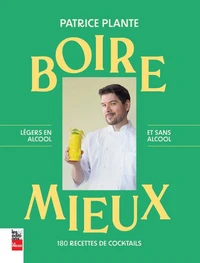 Boire mieux. 180 recettes de cocktails. legers en alcool et sans