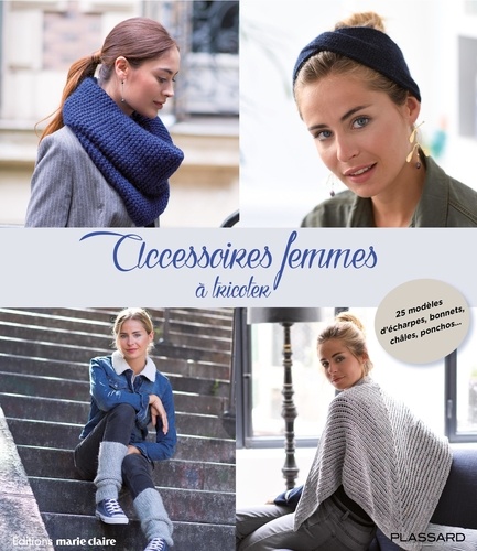 Accessoires femmes à tricoter. 25 modèles d'écharpes, bonnets, châles, ponchos