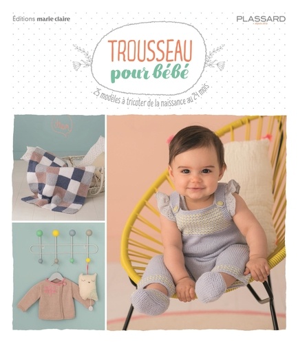 Plassard - Trousseau pour bébé - 25 modèles à tricoter de la naissance au 24 mois.