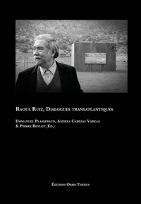 Raoul Ruiz, dialogues transatlantiques
