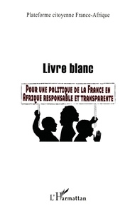  Plateforme France-Afrique - Livre blanc - Pour une politique de la France en Afrique responsable et transparente.