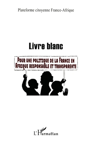Livre blanc. Pour une politique de la France en Afrique responsable et transparente