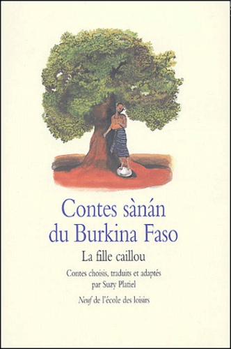  PLATIEL SUZY / ANONYME / CHEN - Contes sànan du Burkina Faso - La fille caillou.