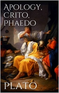Plato Plato - Apology, Crito, Phaedo.
