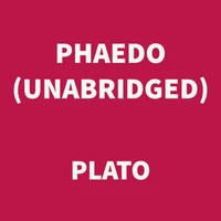 Phaedo (UNABRIDGED)