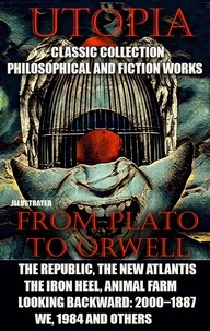  Plato et Thomas More - Utopia. Сlassic collection. Philosophical and fiction works. From Plato to Orwell - The Republic, The New Atlantis, The Iron Heel, Animal Farm, Looking Backward: 2000–1887, We, 1984 and others.